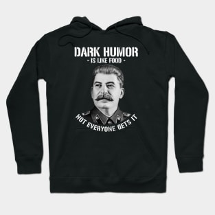 Dark Humor Is Like Food Not Everyone Gets It - Stalin Meme Hoodie